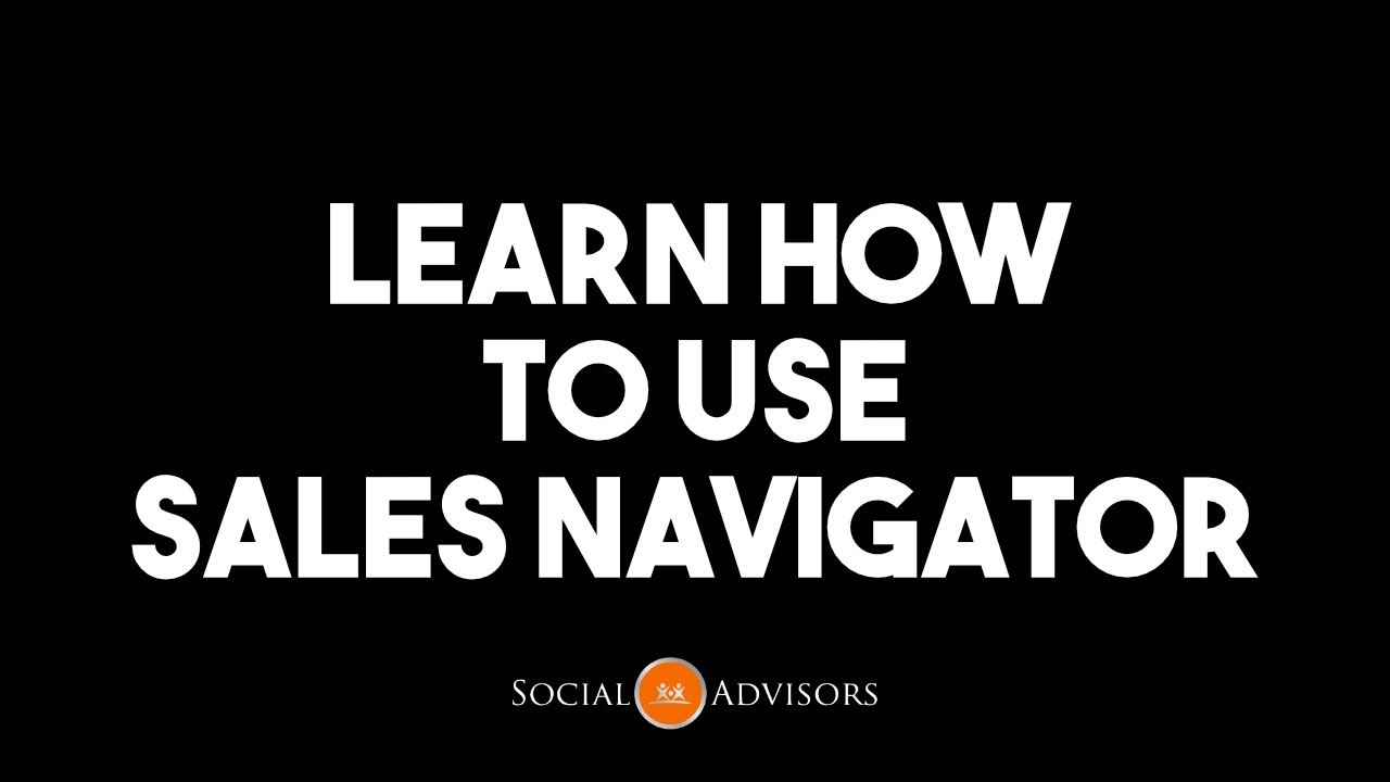 Learn How To Use Sales Navigator
