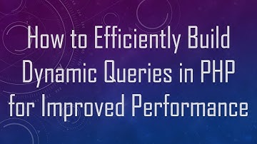 How to Efficiently Build Dynamic Queries in PHP for Improved Performance