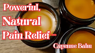 Powerful, Natural Pain Relief  Cayenne Balm