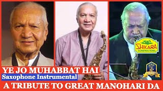 Ye Jo Muhabbat Hai Instrumental I A Heartfelt Tribute To The Greatest Saxophone Player Manohari Da