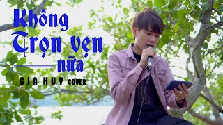 KHÔNG TRỌN VẸN NỮA - CHÂU KHẢI PHONG | GIA HUY COVER