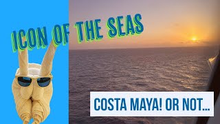 Icon of the Seas Day 4 - Costa Maya... Or Not...