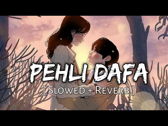 Pehli Dafa [ Slowed + Reverb ] - Atif Aslam | Atif Aslam songs | SlowFeel | Textaudio | class=