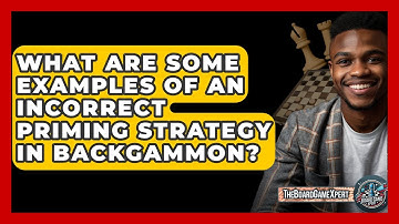 What Are Some Examples Of An Incorrect Priming Strategy In Backgammon? - The Board Game Xpert