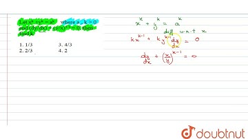 Let (x)^(k) + (y)^(k) = (a)^(k)where a, k gt 0 and (dy/dx) +(y/x)^(1/3) = 0 then find k | 12 | J...