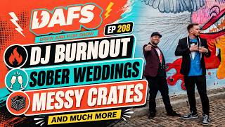 DJn Sober Weddings, Messy Crates, Burnout &amp; More | EP. 208