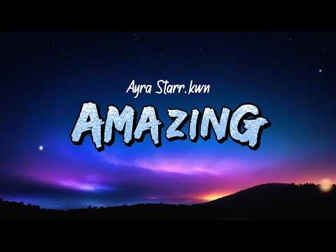 Ayra Starr, KWN - Amazing (Lyrics)