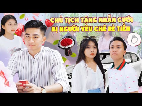 Video CHỦ TỊCH TẶNG NHẪN CƯỚI BỊ NGƯỜI YÊU CHÊ RẺ TIỀN VÀ... - youtube