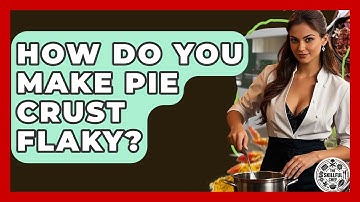 How Do You Make Pie Crust Flaky? - The Skillful Chef