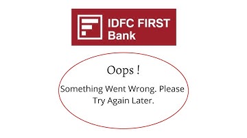 Fix IDFC First Bank Oops Something Went Wrong Error. Please Try Again Later Problem Error Solved