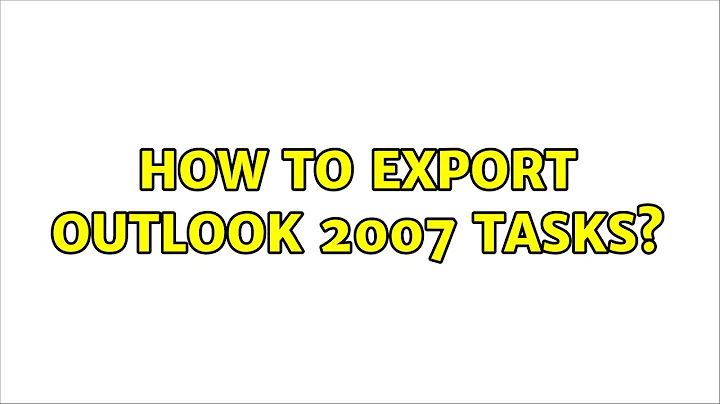 How to export Outlook 2007 tasks? (3 Solutions!!)