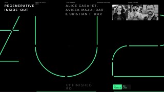 REGENERATIVE INSIDE-OUT with ALICE CABARET, AVISEK MAJUMDAR &amp; CRISTIAN TUDOR at #UNFINISHED22