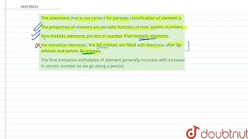The statement that is not correct for periodic classification of element is | 12 | PERIODIC TABL...