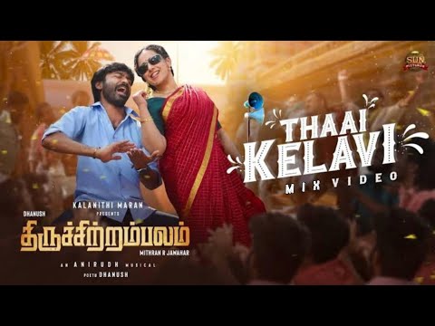 Thaai Kelavi - Official Mix Video | Thiruchitrambalam | Sun Pictures | Dhanush | Anirudh