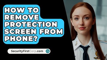 How To Remove Protection Screen From Phone? - SecurityFirstCorp.com