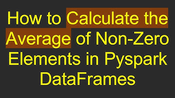 How to Calculate the Average of Non-Zero Elements in Pyspark DataFrames
