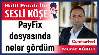 Murat Ağırel Payfix Dosyasında Neler Gördüm 030525 Halil Ferah Ile Sesli Köşe