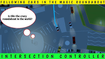 FOLLOWING CARS AROUND THE MAGIC ROUNDABOUT IN INTERSECTION CONTROLLER GAME