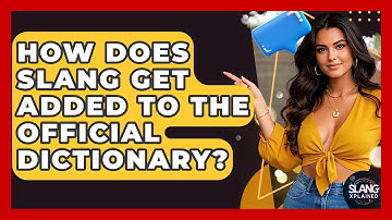 How Does Slang Get Added To The Official Dictionary? - SlangXplained