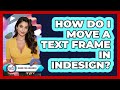 How Do I Move A Text Frame In InDesign?