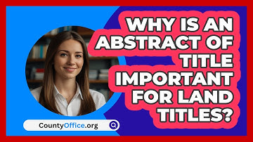 Why Is An Abstract Of Title Important For Land Titles? - CountyOffice.org