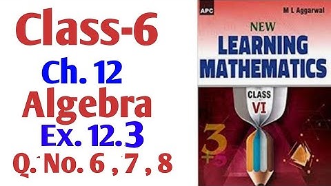 M L Aggarwal Class-6 chapter -12 algebra exercise 12.3  Q.No.6, 7 and 8