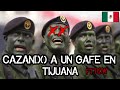 Cazando a un GAFE en Tijuana Ft. Los Relatos Del Wacho  // Relato Bélico // Carmochepe