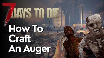 How to Craft an Auger in 7 Days to Die