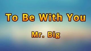 To Be With You - Mr Big(Lyrics)