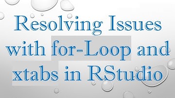 Resolving Issues with for-Loop and xtabs in RStudio