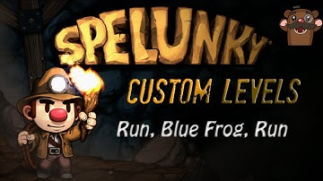 Spelunky Custom Levels with Baer! - Run, Blue Frog, Run