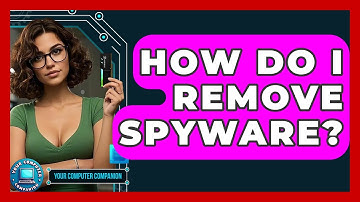 How Do I Remove Spyware? - Your Computer Companion