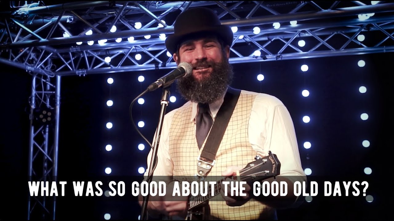 What Was So Good About The Good Old Days? (Original Song)