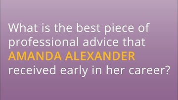 What is the best professional advice Amanda Alexander received early in her career?