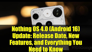 Nothing OS 4.0 (Android 16) Update: Release Date, New Features, and Everything You Need to Know