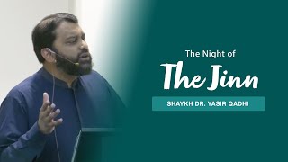 The Night of The Jinn | Shaykh Dr. Yasir Qadhi
