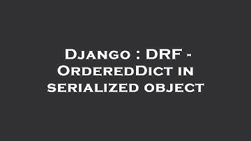 Django : DRF - OrderedDict in serialized object