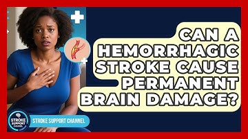 Can A Hemorrhagic Stroke Cause Permanent Brain Damage? | Stroke Support Channel