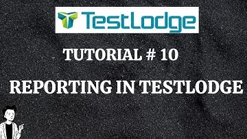 TUTORIAL #10|REPORT GENERATION IN TESTLODGE HOW TO GENERATE REPORT IN TESTLODGE|RAHUL QA LABS [2020]