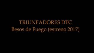triunfadores besos de fuego (estreno 2017)