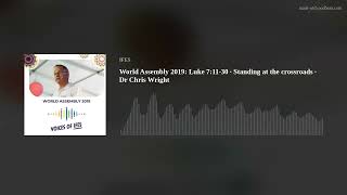 World Assembly 2019: Luke 7:11-30 · Standing at the crossroads · Dr Chris Wright