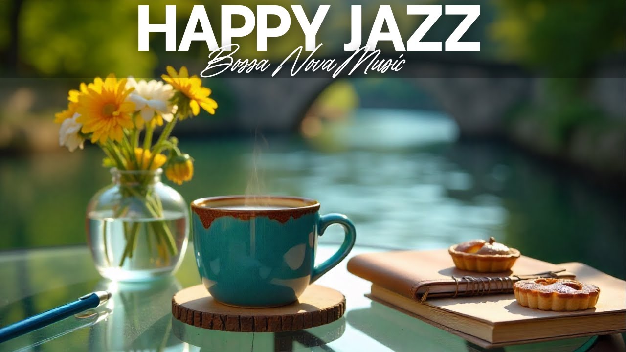 Cozy Morning Jazz ☕ Happy Bossa Nova & Relaxing Coffee Music for Work ...
