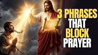 Stop Saying These 3 PHRASES in PRAYER: They Quietly Block Your FAITH