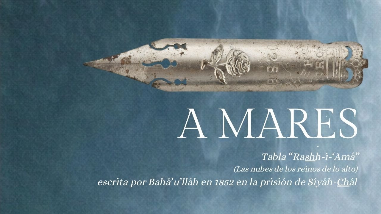 A MARES - Tabla “Rashh-i-‘Amá” (escrita en 1852 en la prisión de Síyáh-Chál)