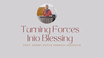 Turning Forces Into Blessing - Pastor (Prof.) Rufus Adesoji Adedoyin