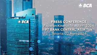 Press Conference Paparan Kinerja Triwulan I 2024 PT Bank Central Asia Tbk