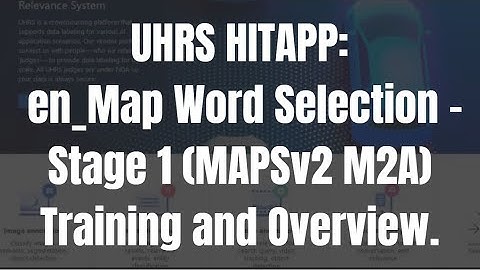 UHRS en_Map Word Selection - Stage 1 (MAPSv2 M2A) Training and Overview.
