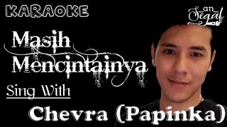 MASIH MENCINTAINYA - DUET KARAOKE BARENG CHEVRA (PAPINKA)