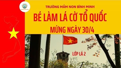 Lá 2 - BÉ LÀM LÁ CỜ TỔ QUỐC – MỪNG ĐẠI LỄ 30/4