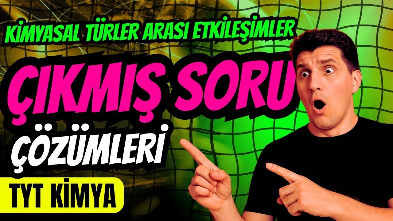 ÇIKMIŞ SORULAR  KİMYASAL TÜRLER ARASI ETKİLEŞİMLER #simyacıkimya